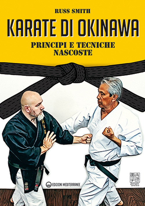 KARATE DI OKINAWA. PRINCIPI E TECNICHE NASCOSTE - Smith Russ - 9788827231067