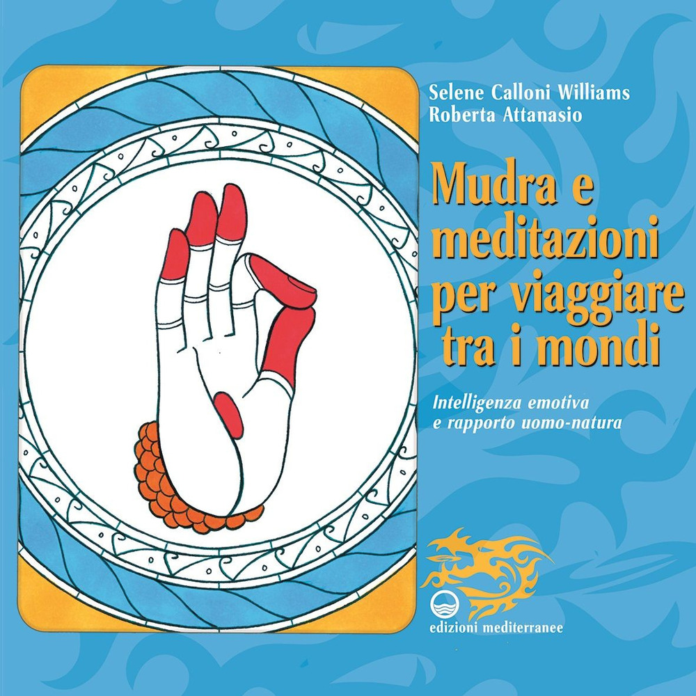 Mudra e meditazioni per viaggiare tra i mondi. Intelligenza emotiva e rapporto uomo-natura