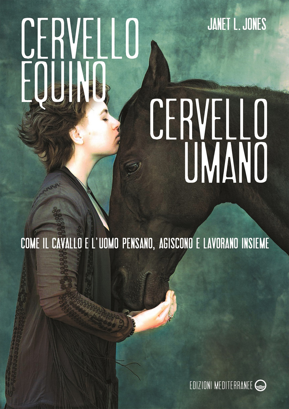 Cervello equino cervello umano. Come il cavallo e l'uomo pensano, agiscono e lavorano insieme