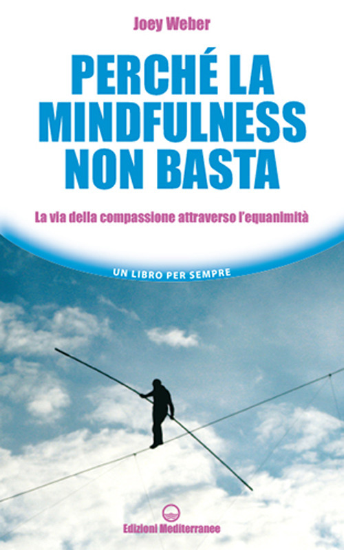 Perché la mindfulness non basta. La via della compassione attraverso l'equanimità