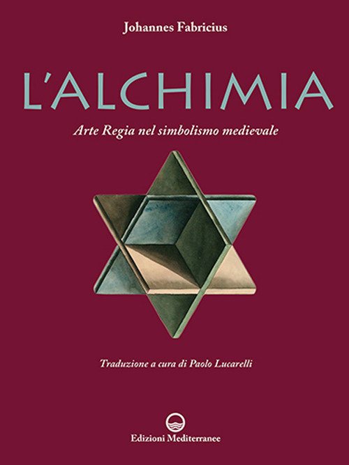 L'alchimia. L'arte regia nel simbolismo medievale. Nuova ediz.