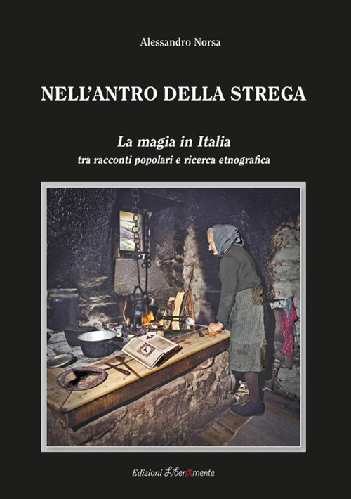 Nell'antro della strega. La magia in Italia tra racconti popolari e ricerca etnografica
