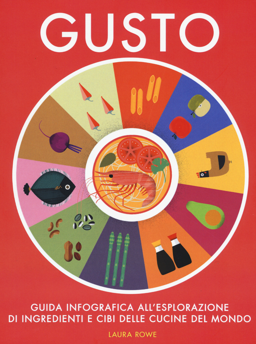 Gusto. Guida infografica all'esplorazione di ingredienti e cibi delle cucine del mondo