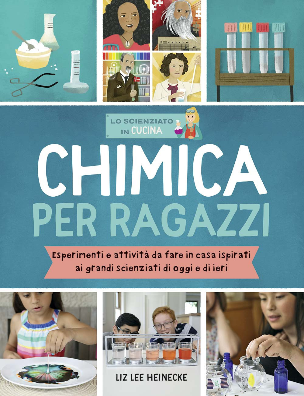 Chimica per ragazzi. Esperimenti e attività da fare in casa ispirati ai grandi scienziati di ieri e di oggi