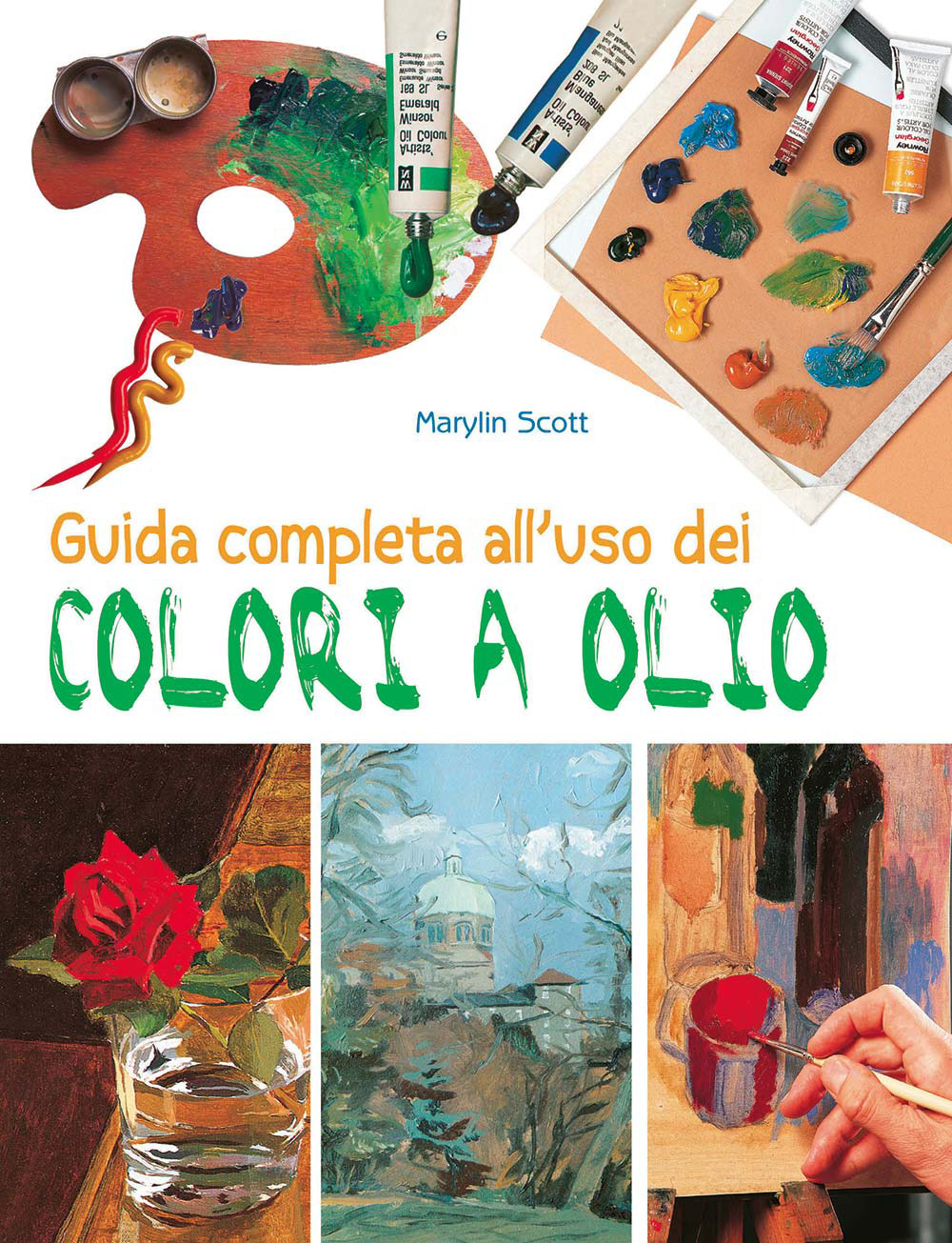 Guida completa all'uso dei colori a olio. Ediz. a colori
