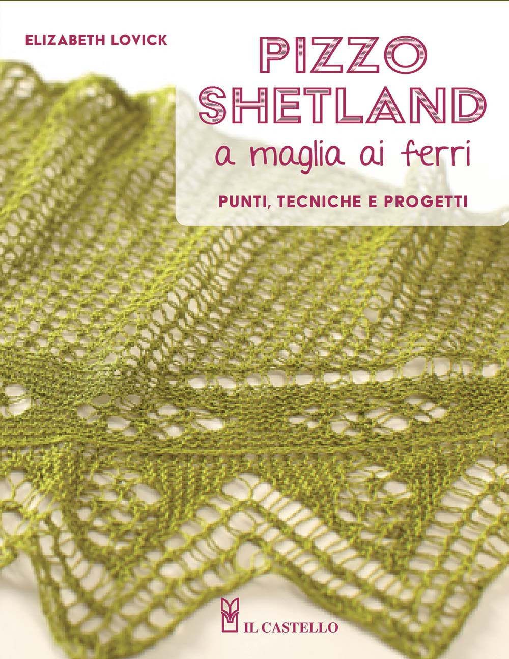 Pizzo shetland a maglia ai ferri. Punti, tecniche e progetti. Ediz. illustrata