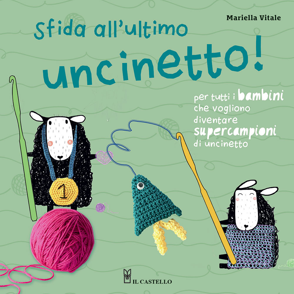 Sfida all'ultimo uncinetto! Per tutti i bambini che vogliono diventare supercampioni di uncinetto. Ediz. a colori