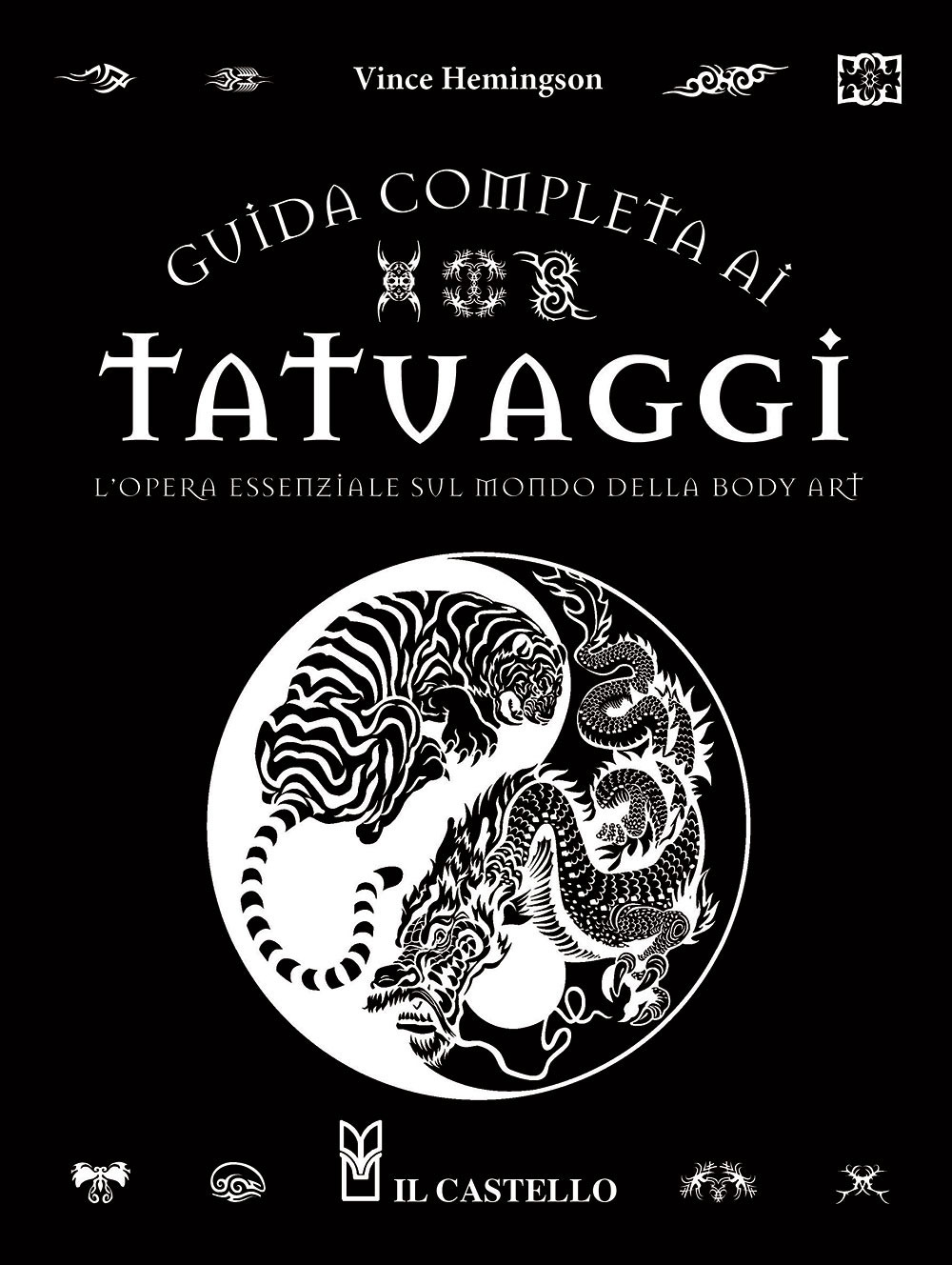 Guida completa ai tatuaggi. L'opera essenziale sul mondo della body art. Ediz. a colori