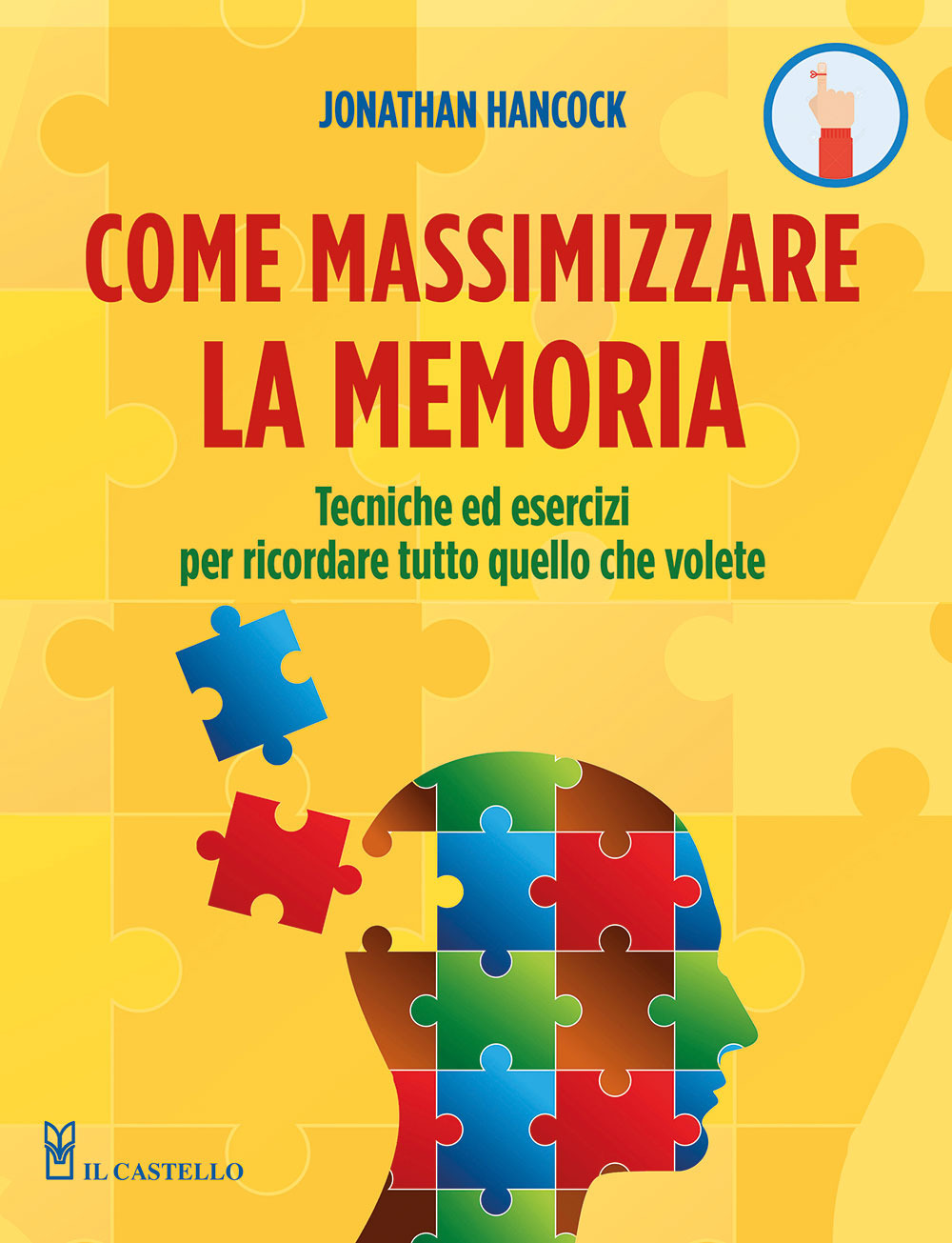 Come massimizzare la memoria. Tecniche ed esercizi per ricordare tutto quello che volete