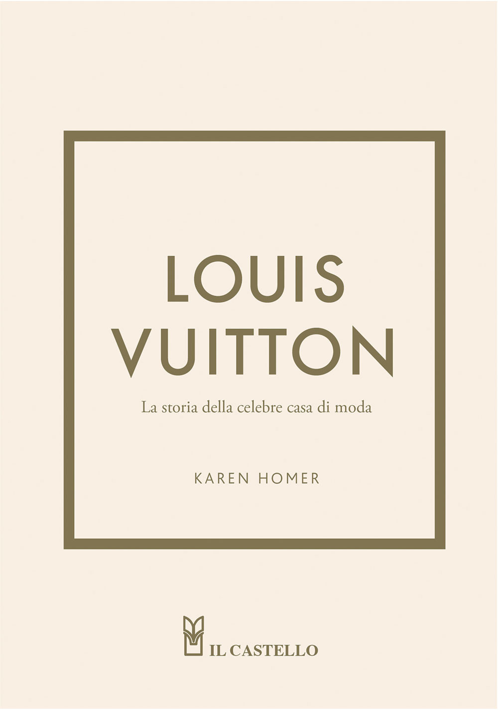 Louis Vuitton. La storia della celebre casa di moda. Ediz. illustrata