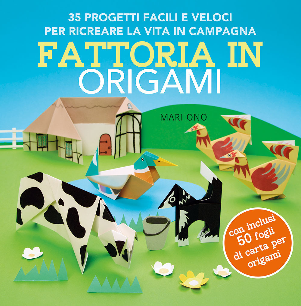 Fattoria in origami. 35 progetti facili e veloci per ricreare la vita in campagna. Ediz. a colori. Con 50 fogli per origami