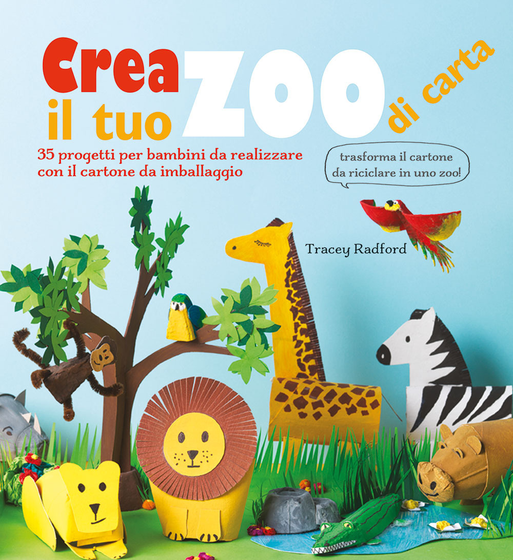 Crea il tuo zoo di carta. 35 progetti per bambini creati con il cartone da imballaggio. Ediz. a colori