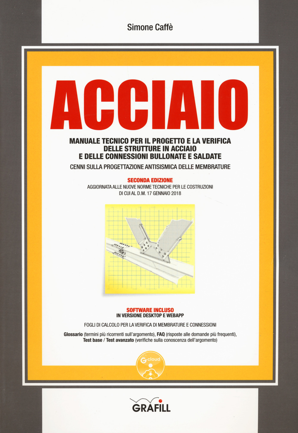 Acciaio. Manuale tecnico per il progetto e la verifica delle strutture in acciaio e delle connessioni bullonate e saldate. Con software