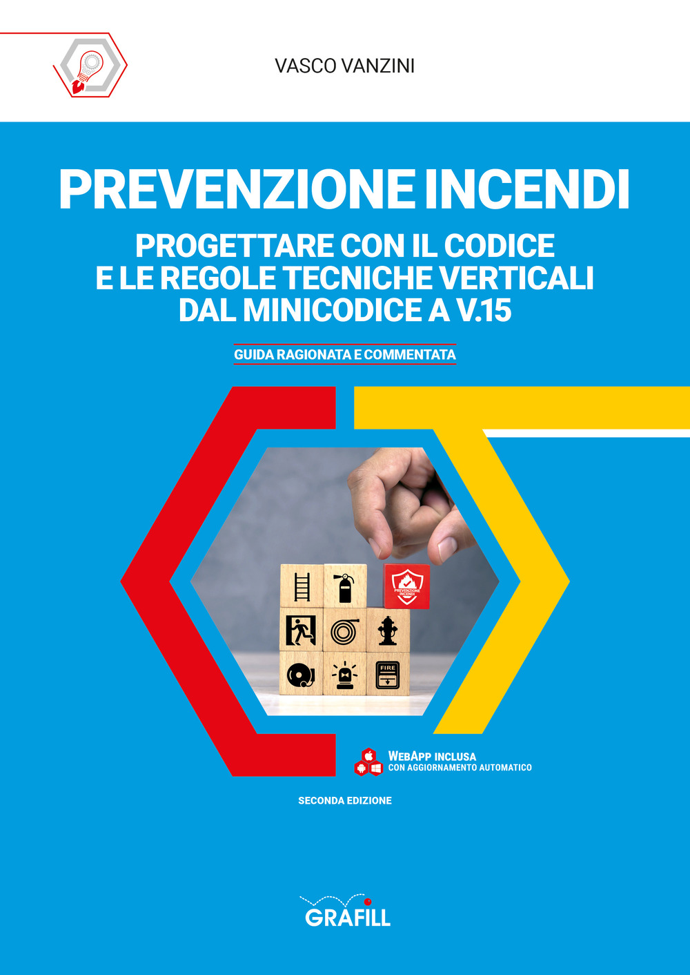Prevenzione incendi: progettare con il Codice e le regole tecniche verticali dal Minicodice a V.15. Guida ragionata e commentata. Con Contenuto digitale per accesso online