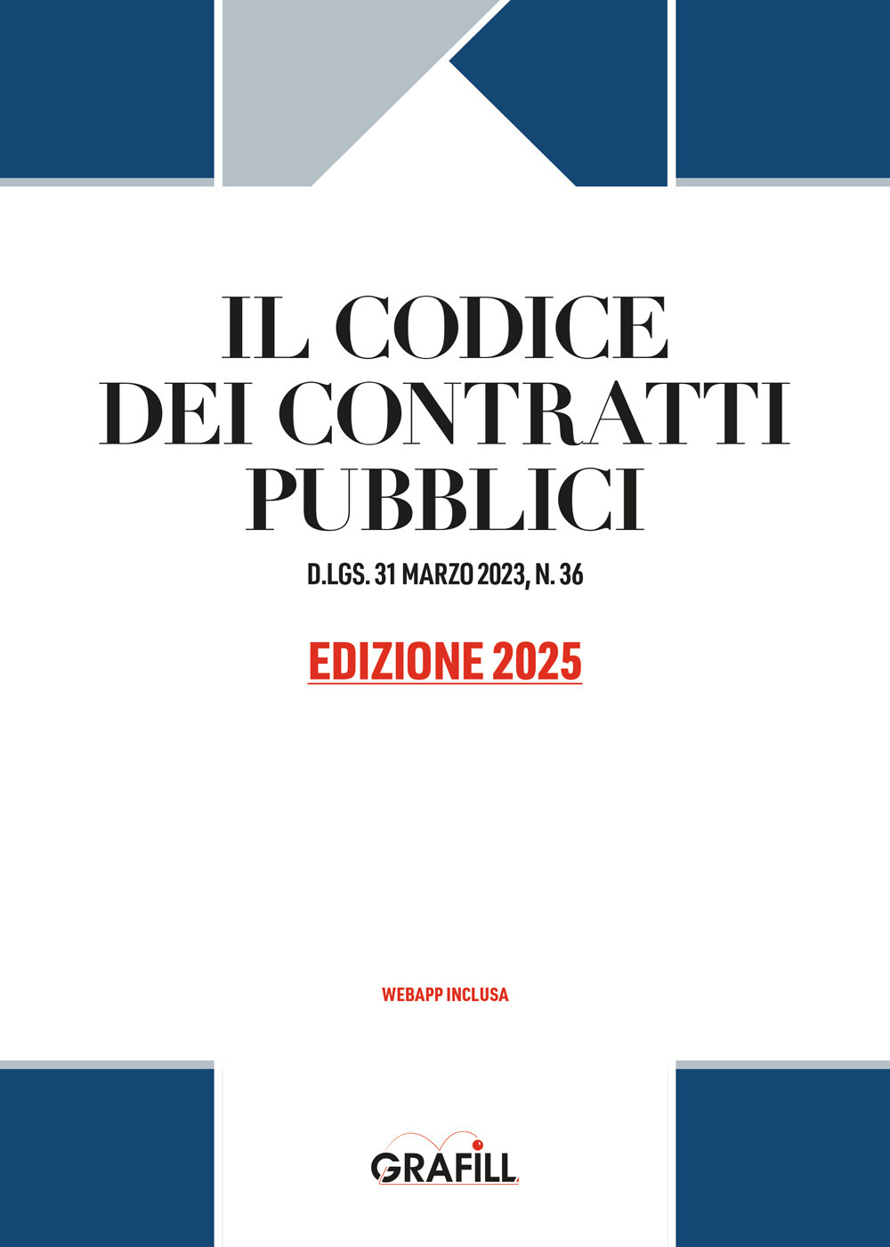 Codice dei contratti pubblici 2025. D.LGS. 31 MARZO 2023, N. 36. Con WebApp