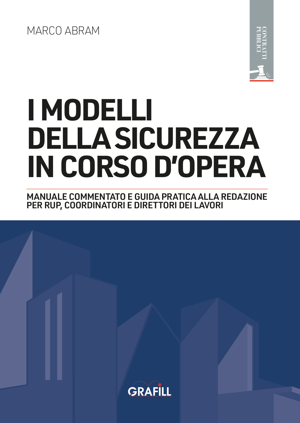 I modelli della sicurezza in corso d'opera. Manuale commentato e guida pratica alla redazione per RUP, Coordinatori e Direttori dei lavori. Con WebApp