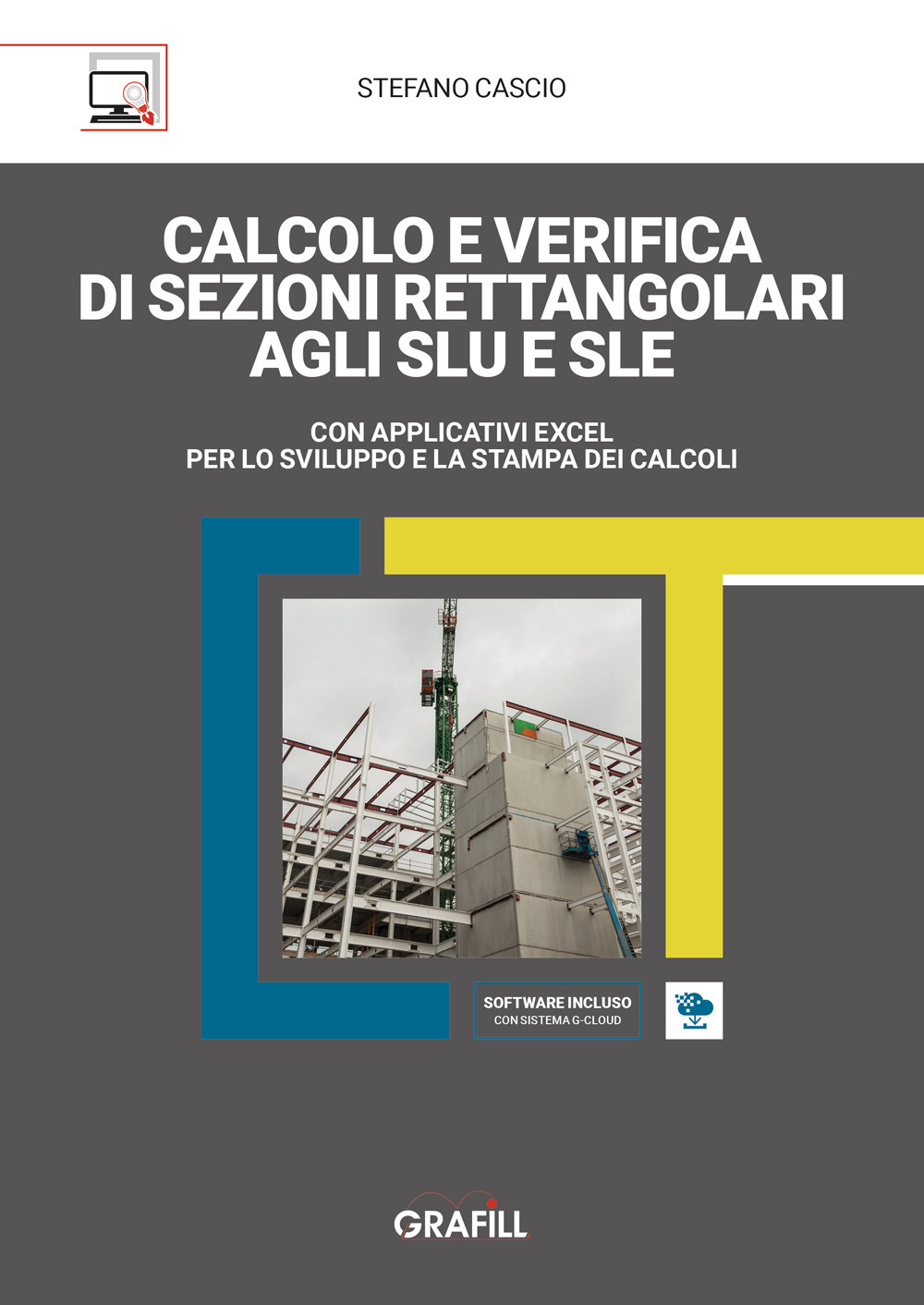 Calcolo e verifica di sezioni rettangolari agli SLU e SLE. Con applicativi Excel per lo sviluppo e la stampa dei calcoli. Con software incluso