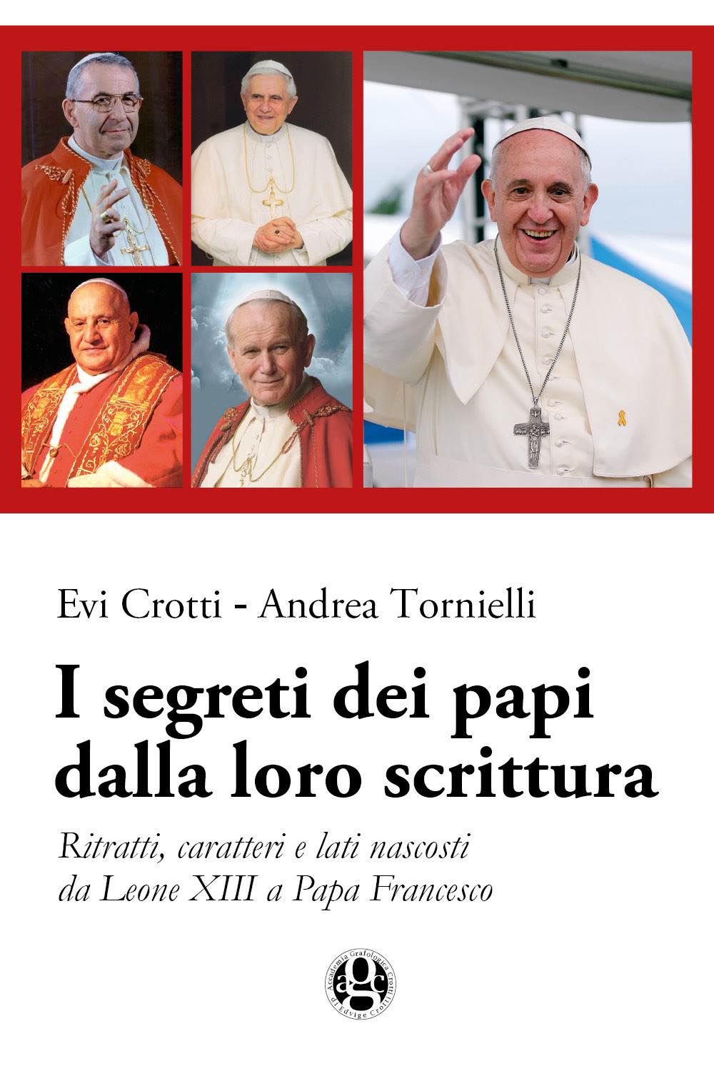 I segreti dei papi dalla loro scrittura. Ritratti, caratteri e lati nascosti da Leone XIII a papa Francesco