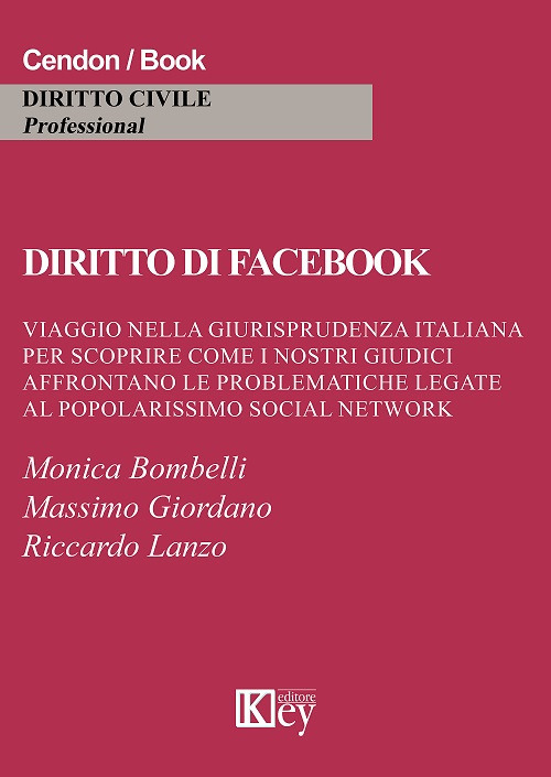 Diritto di Facebook. Viaggio nella giurisprudenza italiana per scoprire come i nostri giudici affrontano le problematiche legate al popolarissimo social network
