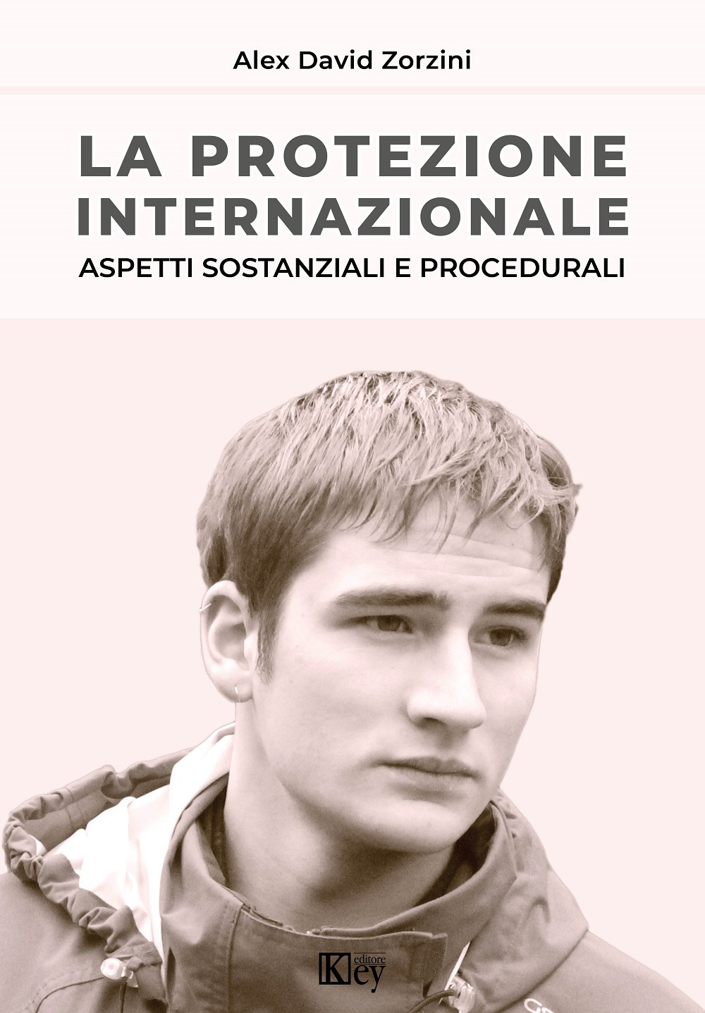 La protezione internazionale. Aspetti sostanziali e procedurali - Alex David Zorzini - Libro - Key Editore