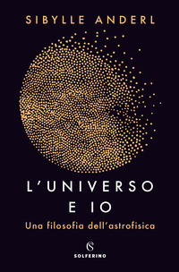UNIVERSO E IO - UNA FILOSOFIA DELL\'ASTROFISICA di ANDERL SIBYLLE
