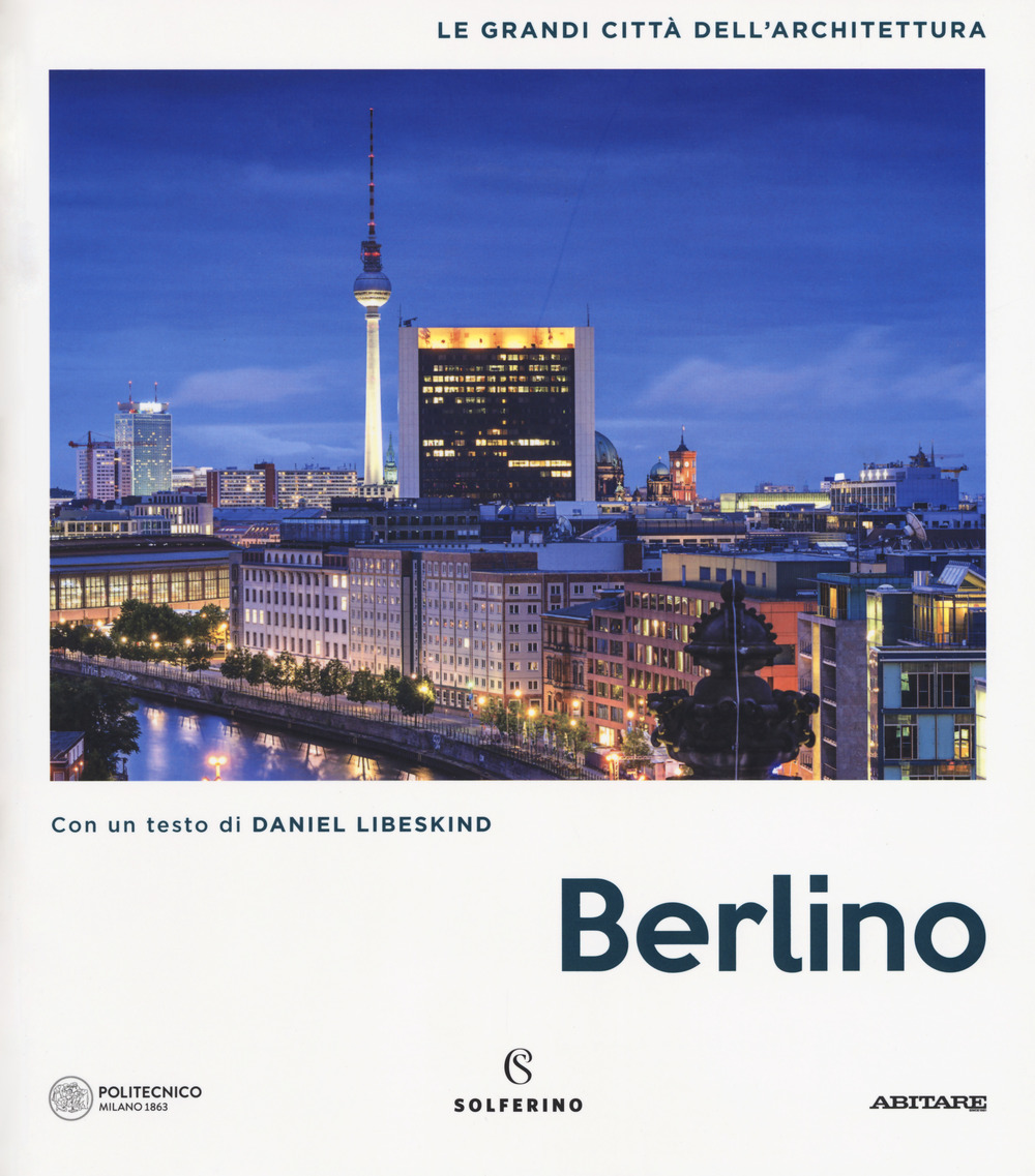 Berlino. Le grandi città dell'architettura. Ediz. a colori
