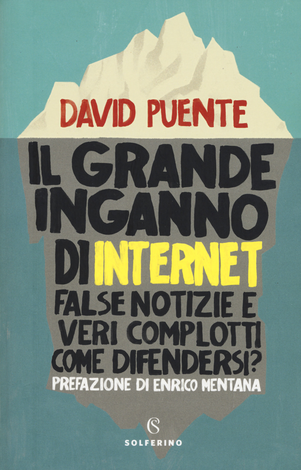 Il grande inganno di internet. False notizie e veri complotti. Come difendersi?