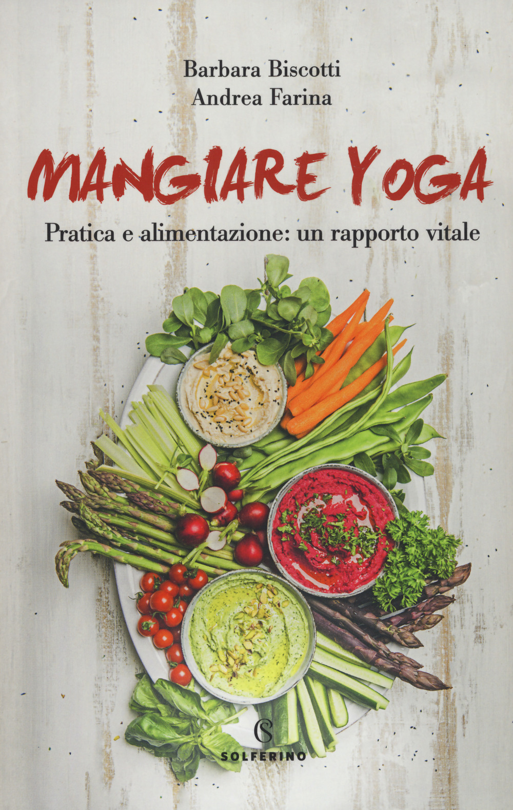 Mangiare yoga. Pratica e alimentazione: un rapporto vitale