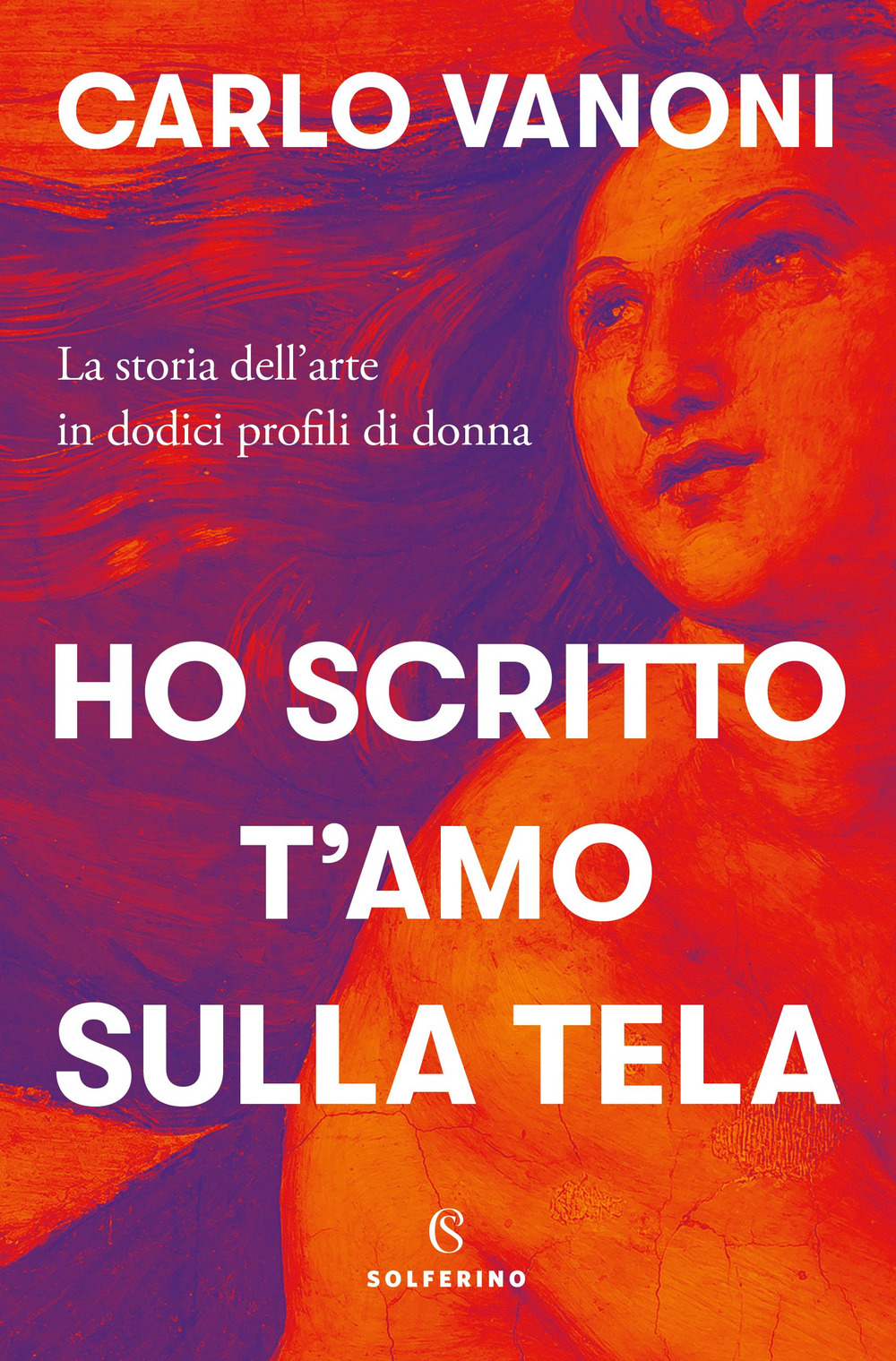 Ho scritto t'amo sulla tela. La storia dell'arte in dodici profili di donna