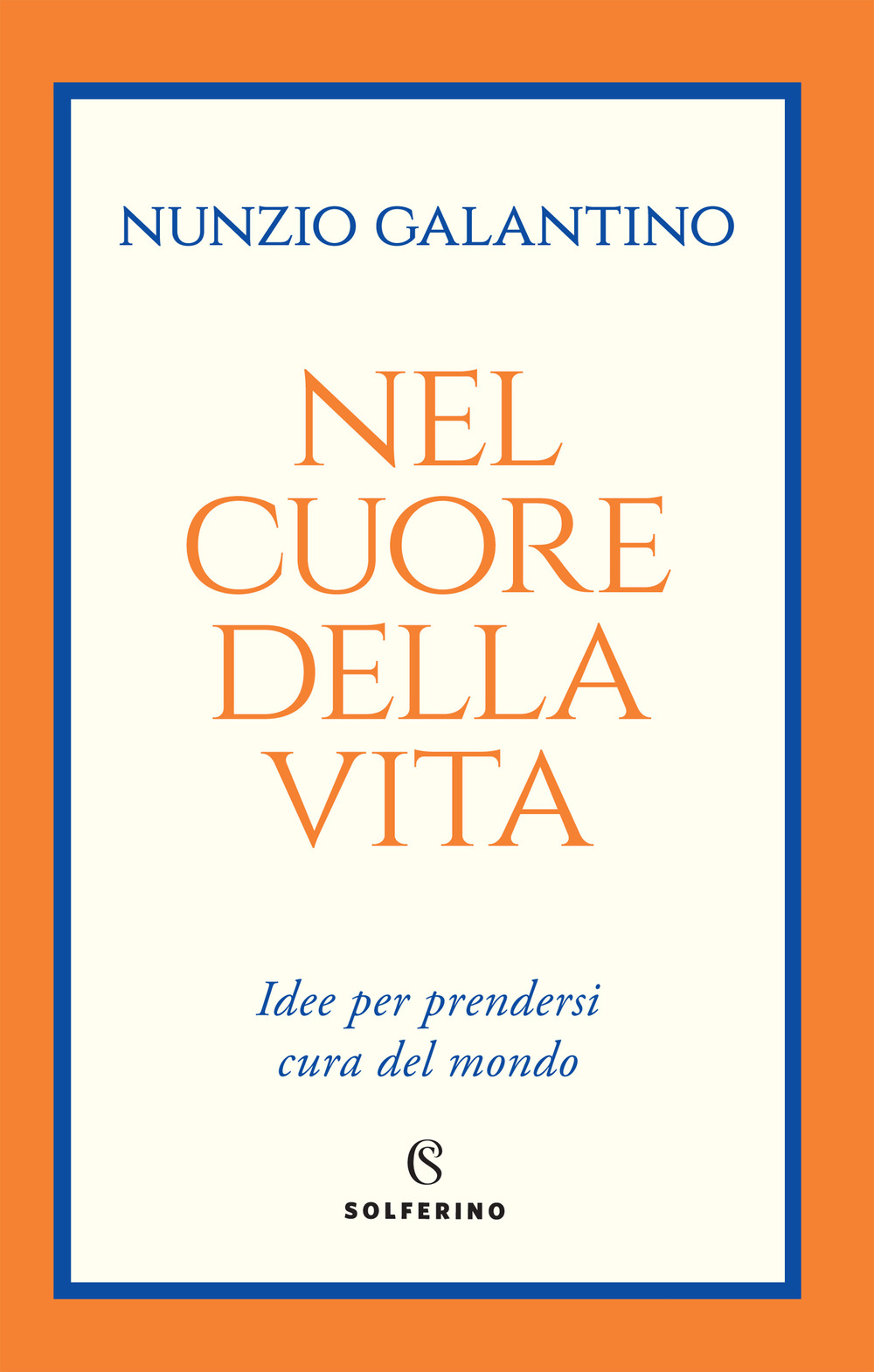 Nel cuore della vita. Idee per prendersi cura del mondo