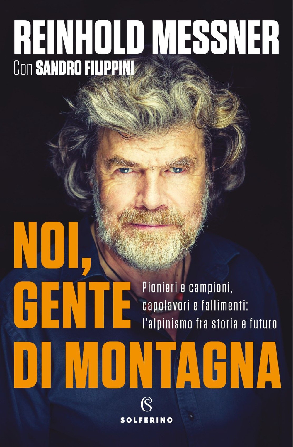 Noi, gente di montagna. Pionieri e campioni, capolavori e fallimenti: l'alpinismo fra storia e futuro