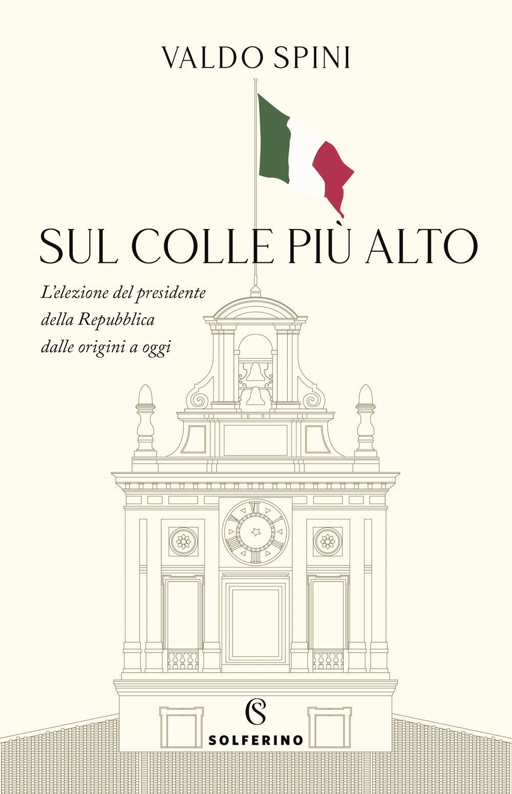 Sul colle più alto. L'elezione del presidente della Repubblica dalle origini a oggi