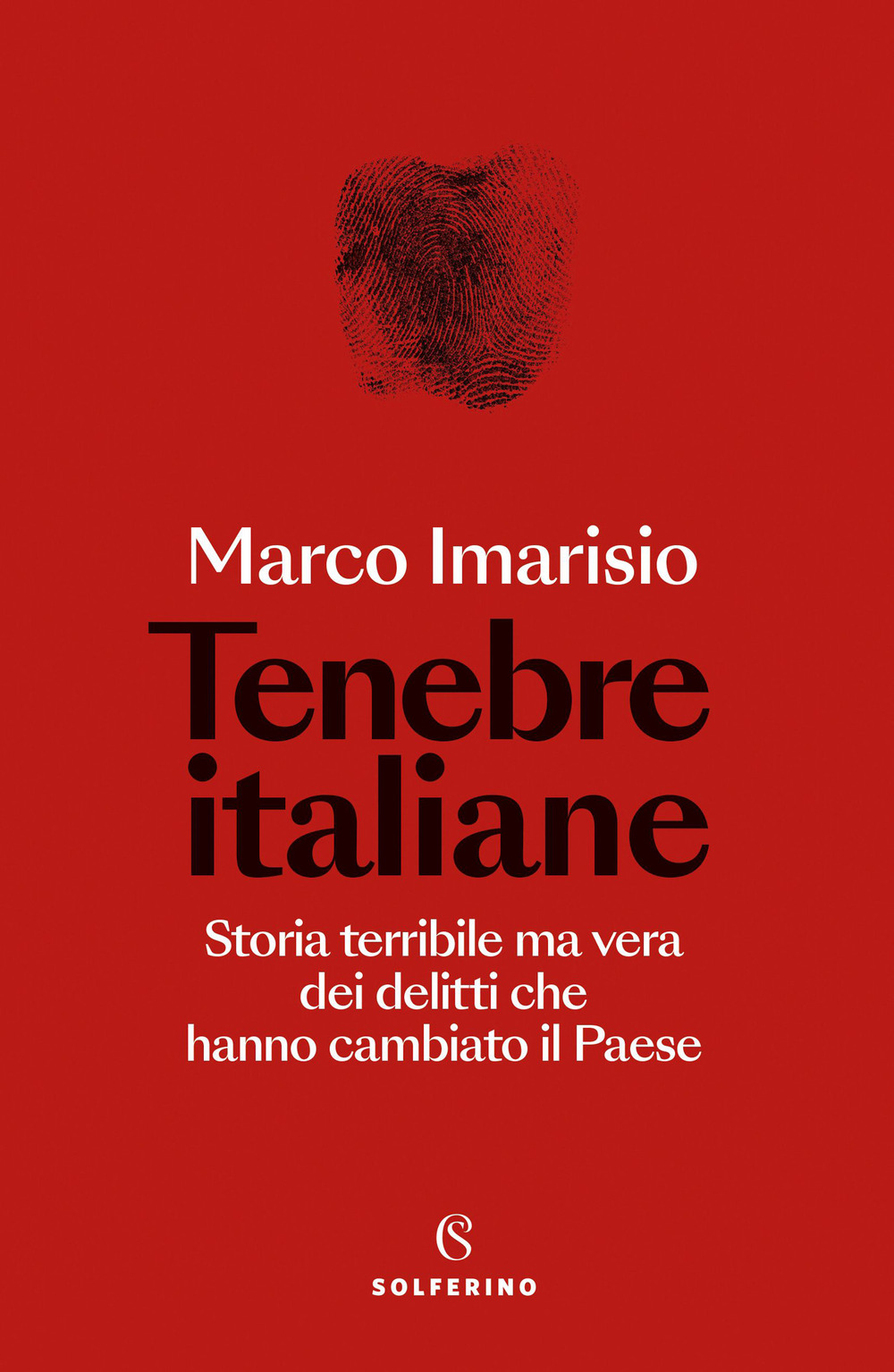 Tenebre italiane. Storia terribile ma vera dei delitti che hanno cambiato il Paese