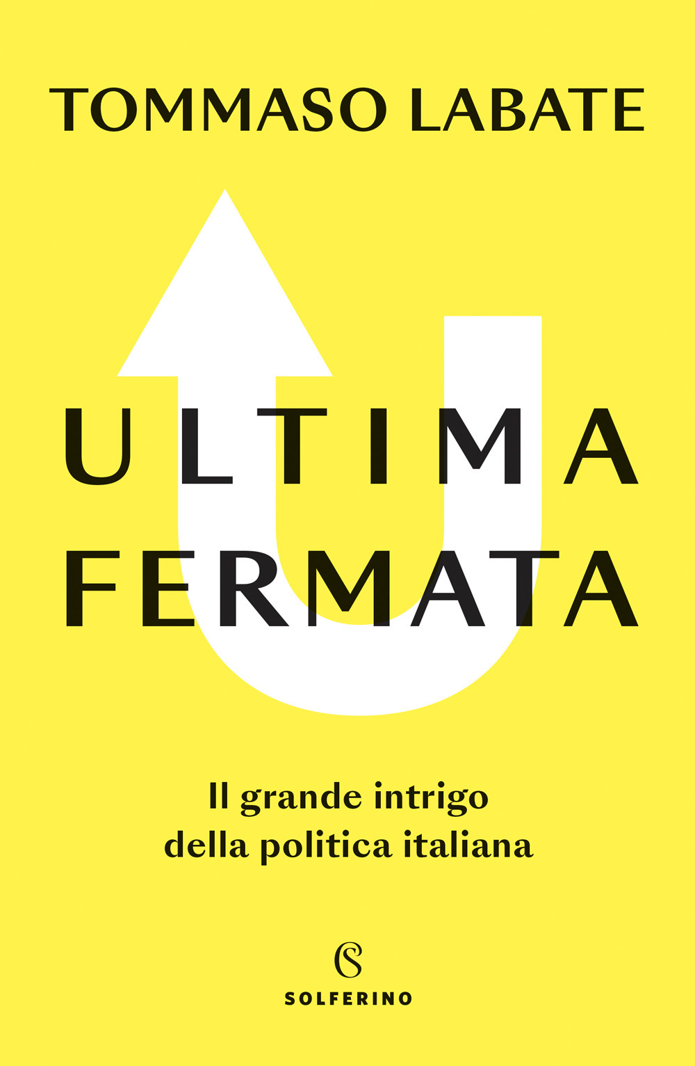 Ultima fermata. Il grande intrigo della politica italiana