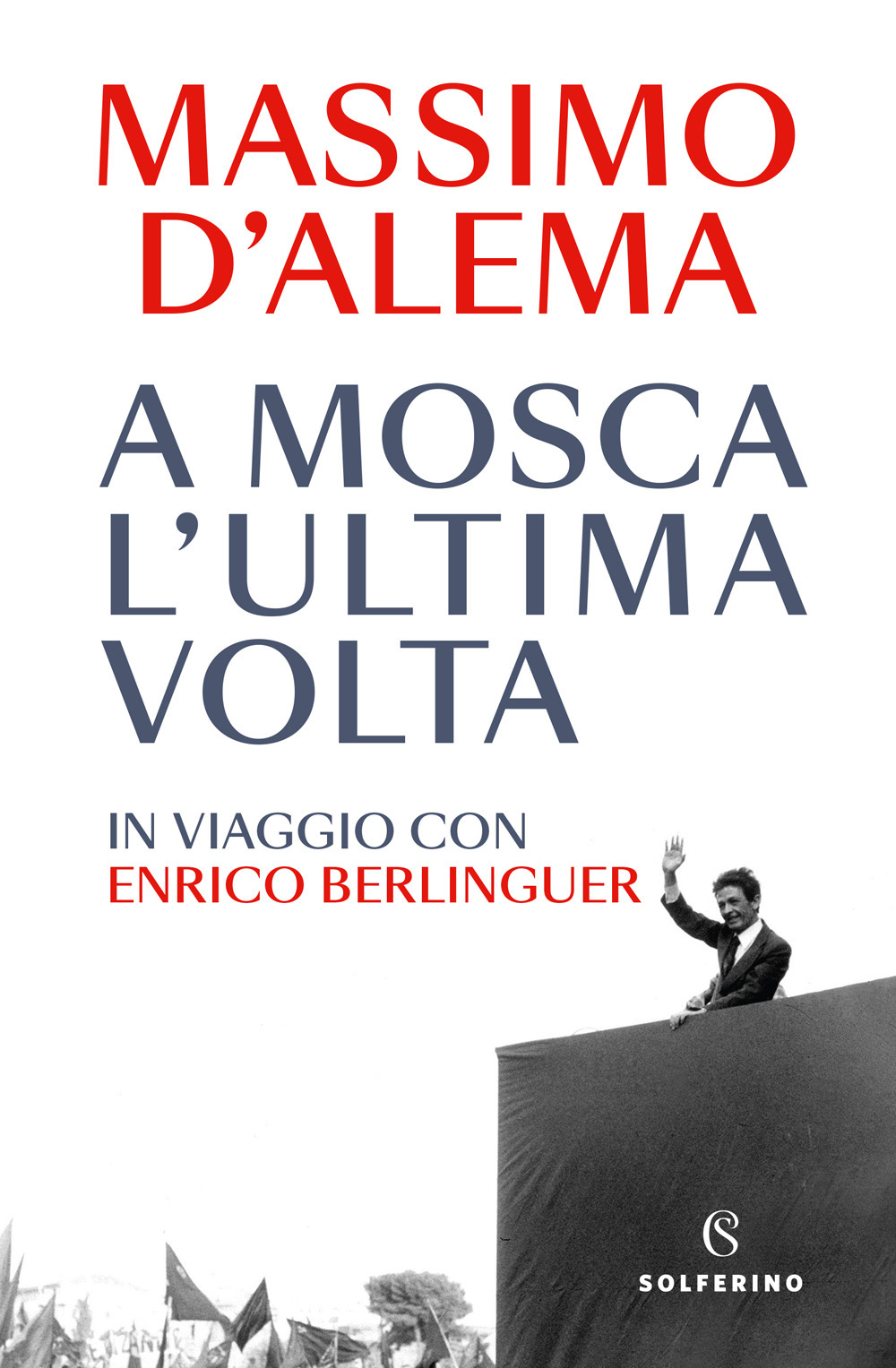 A Mosca l'ultima volta. In viaggio con Enrico Berlinguer