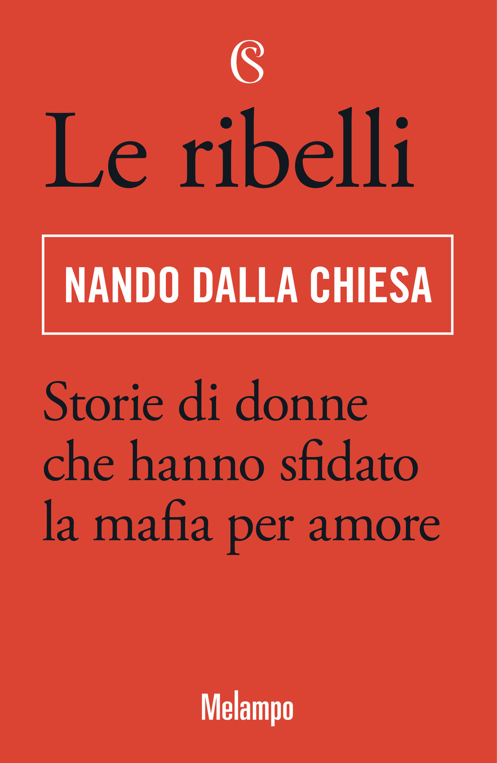 Le ribelli. Storie di donne che hanno sfidato la mafia per amore