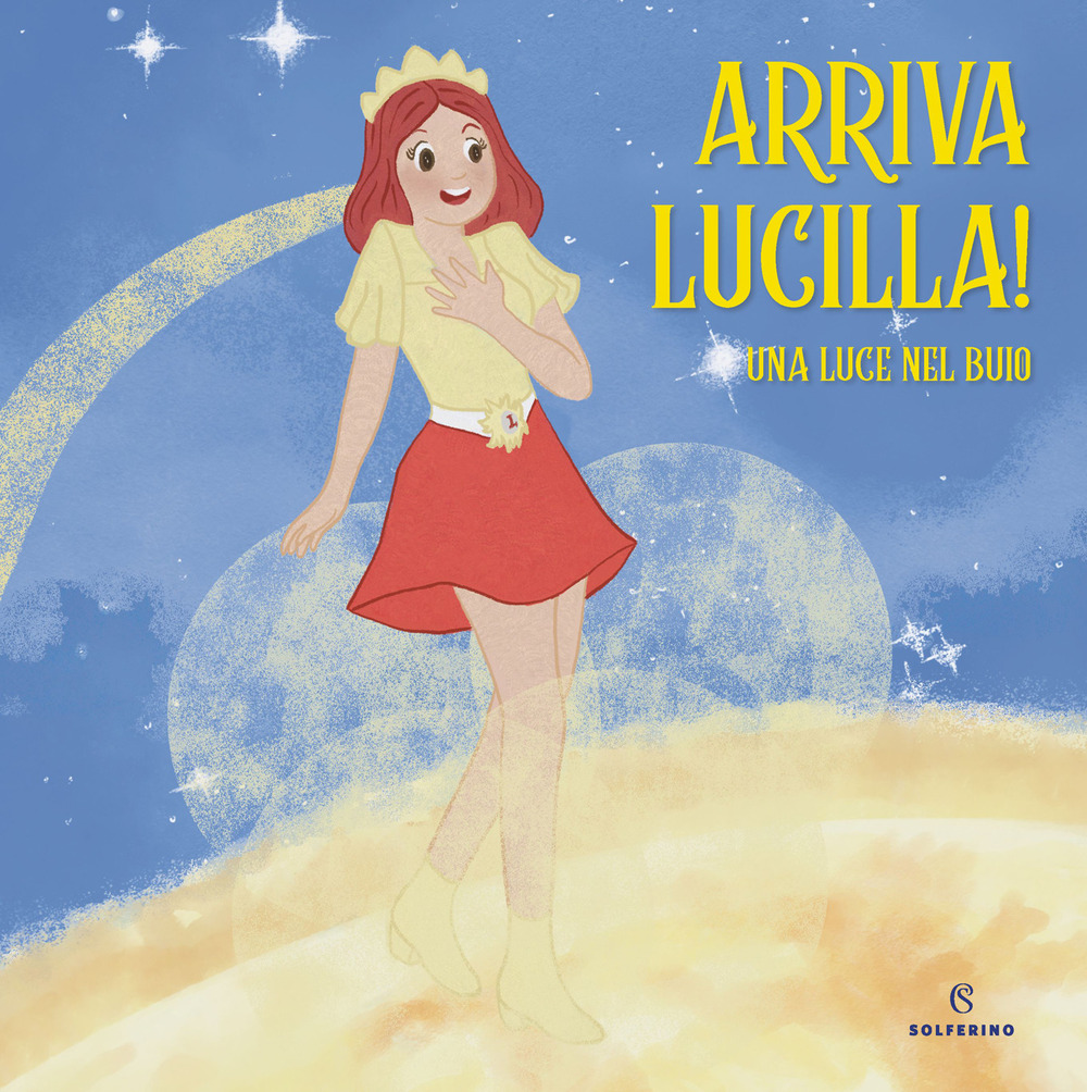 Arriva Lucilla! Una luce nel buio. Ediz. a colori