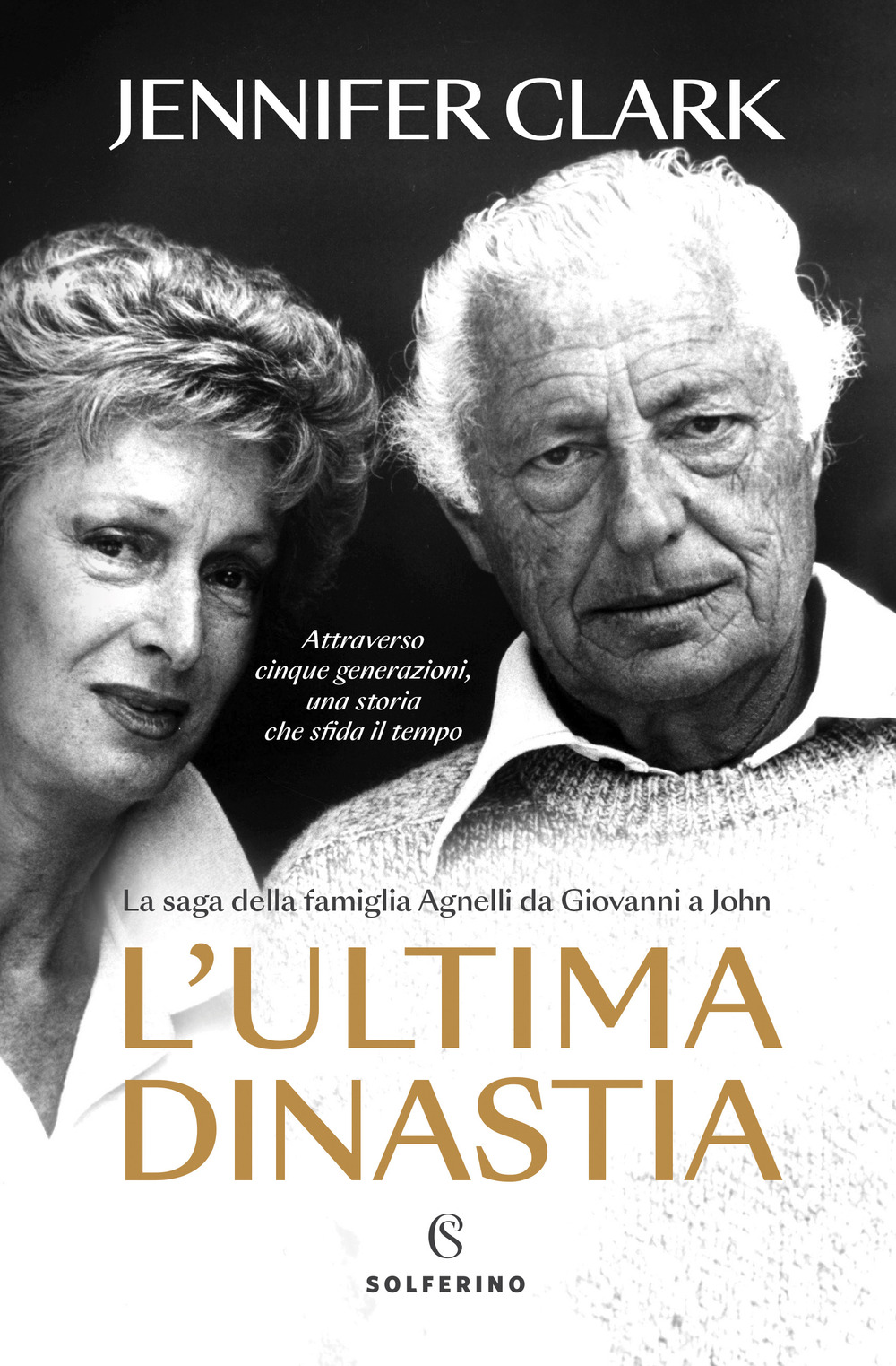 L'ultima dinastia. La saga della famiglia Agnelli da Giovanni a John