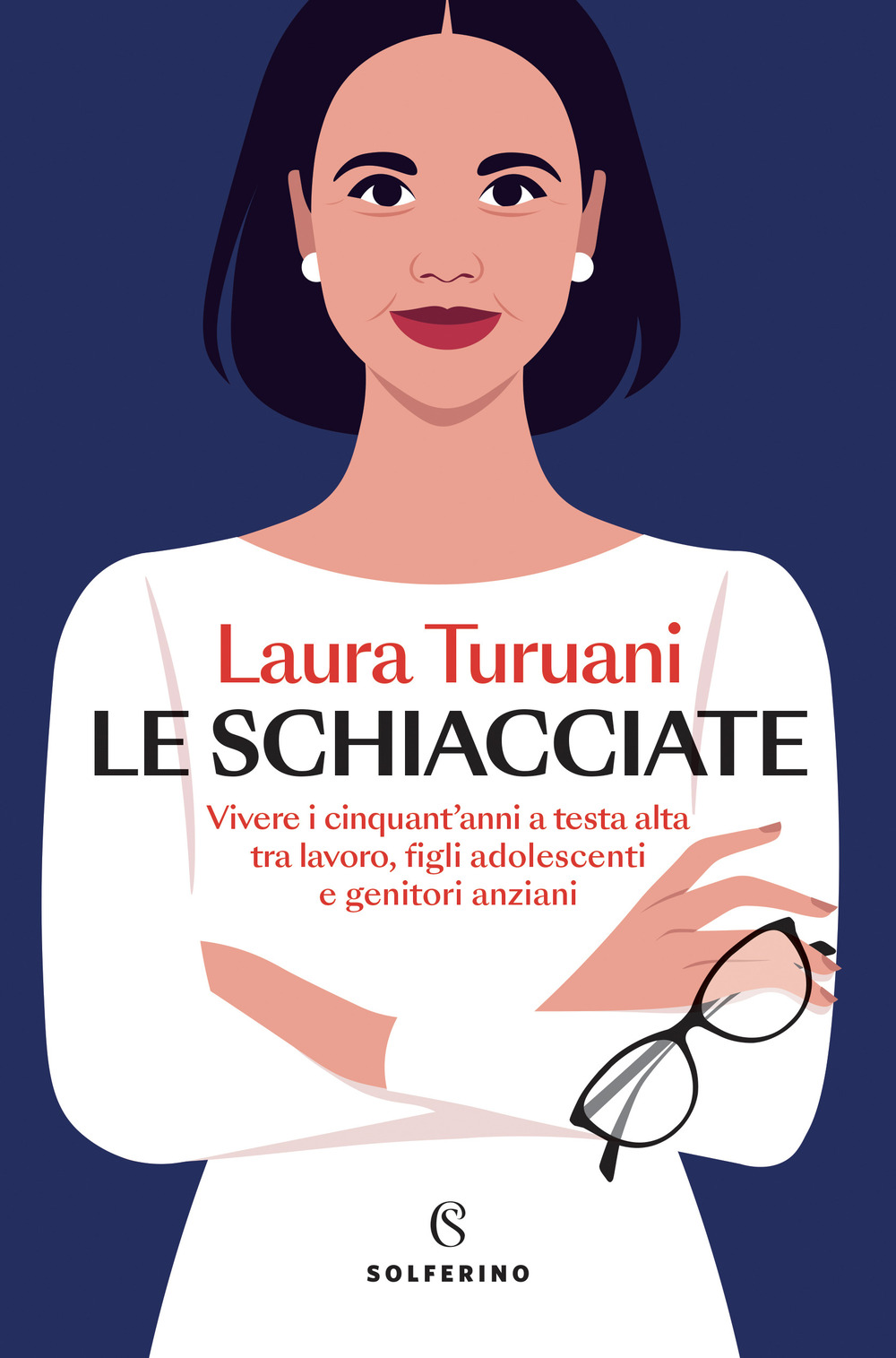 Le schiacciate. Vivere i cinquant'anni a testa alta tra lavoro, figli adolescenti e genitori anziani