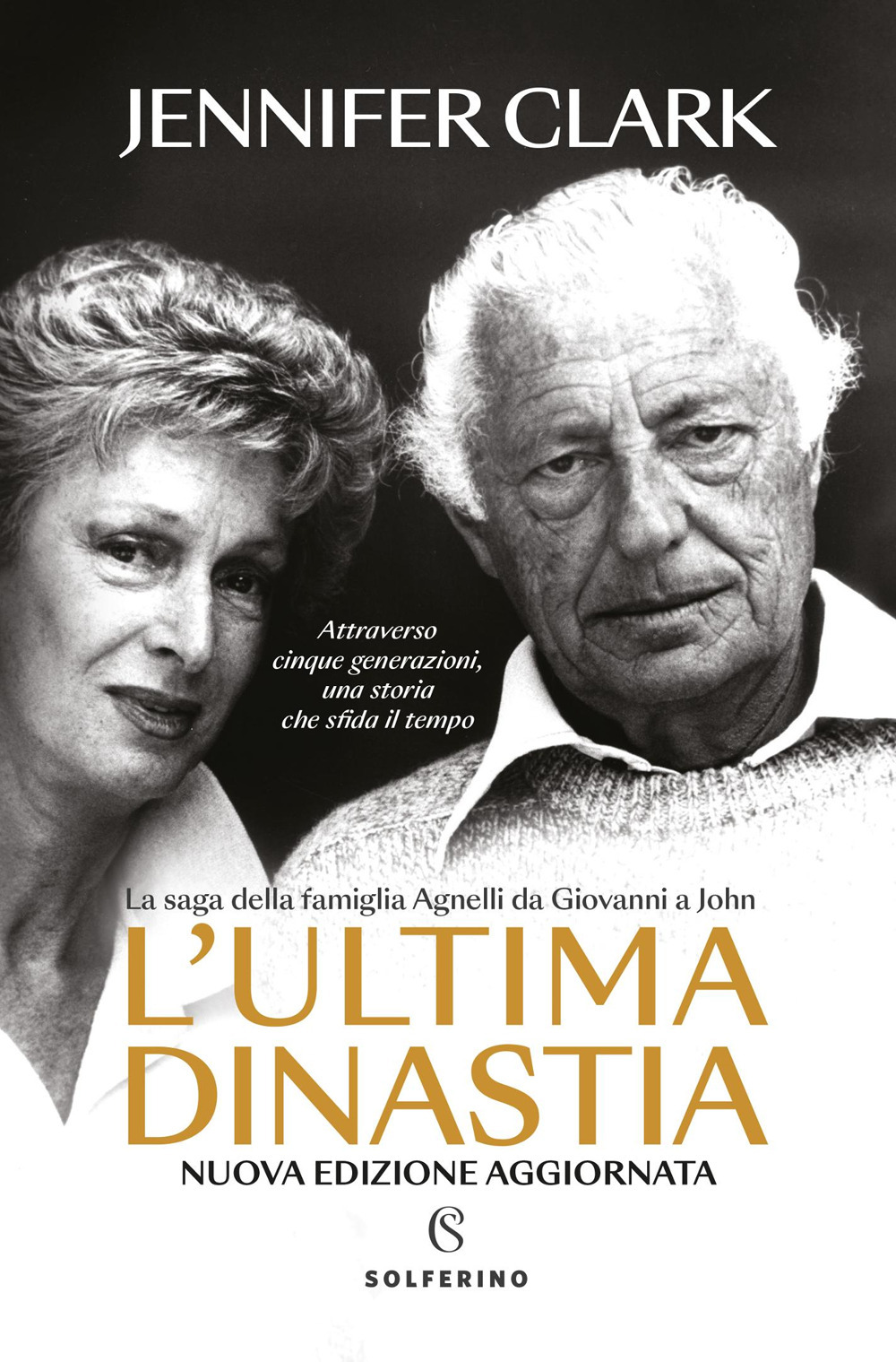 L'ultima dinastia. La saga della famiglia Agnelli da Giovanni a John. Nuova ediz.