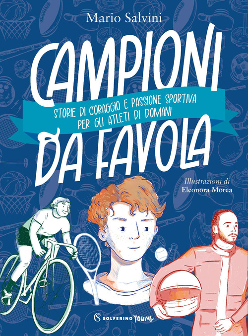 Campioni da favola. Storie di coraggio e passione sportiva per gli atleti di domani