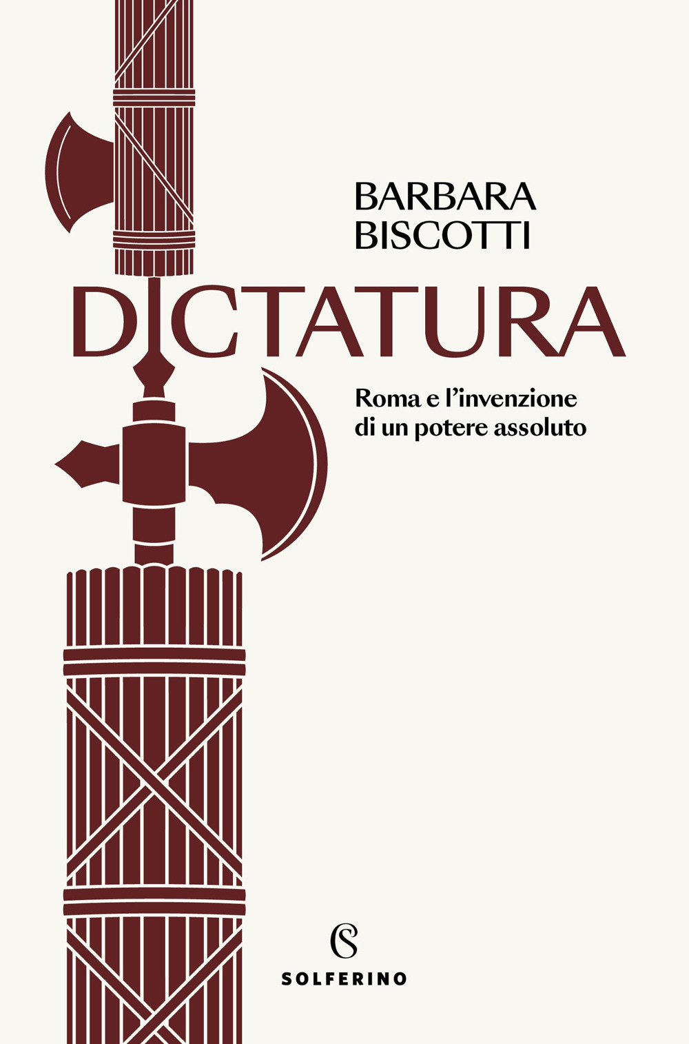 Dictatura. Roma e l'invenzione di un potere assoluto