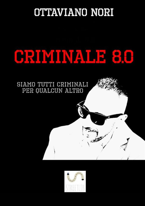 Criminale 8.0. Siamo tutti criminali per qualcun altro