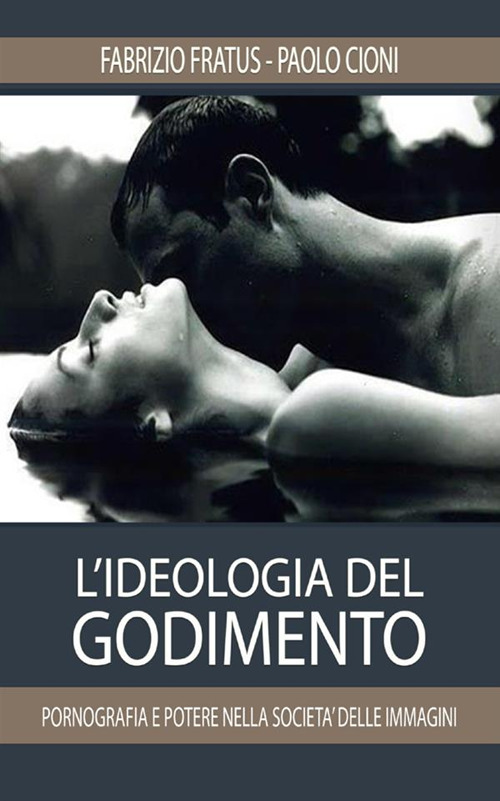 L'ideologia del godimento. Pornografia e potere nella società delle immagini