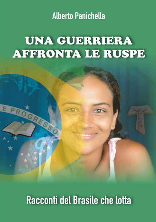 Una guerriera affronta le ruspe. Racconti del Brasile che lotta