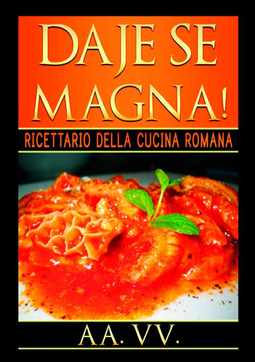 Daje se magna! Ricettario della cucina romana