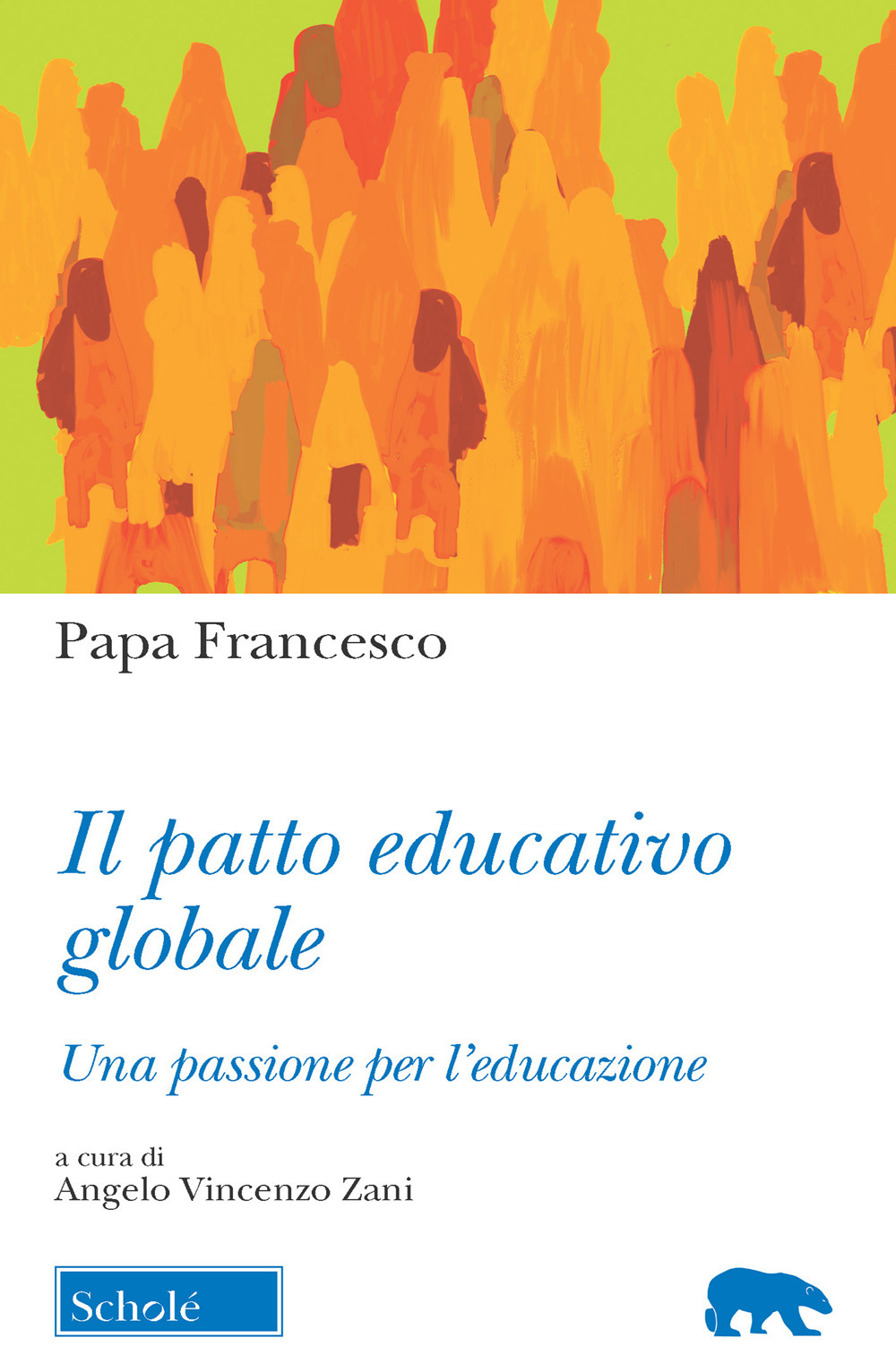 Il Patto educativo globale. Una passione per l'educazione