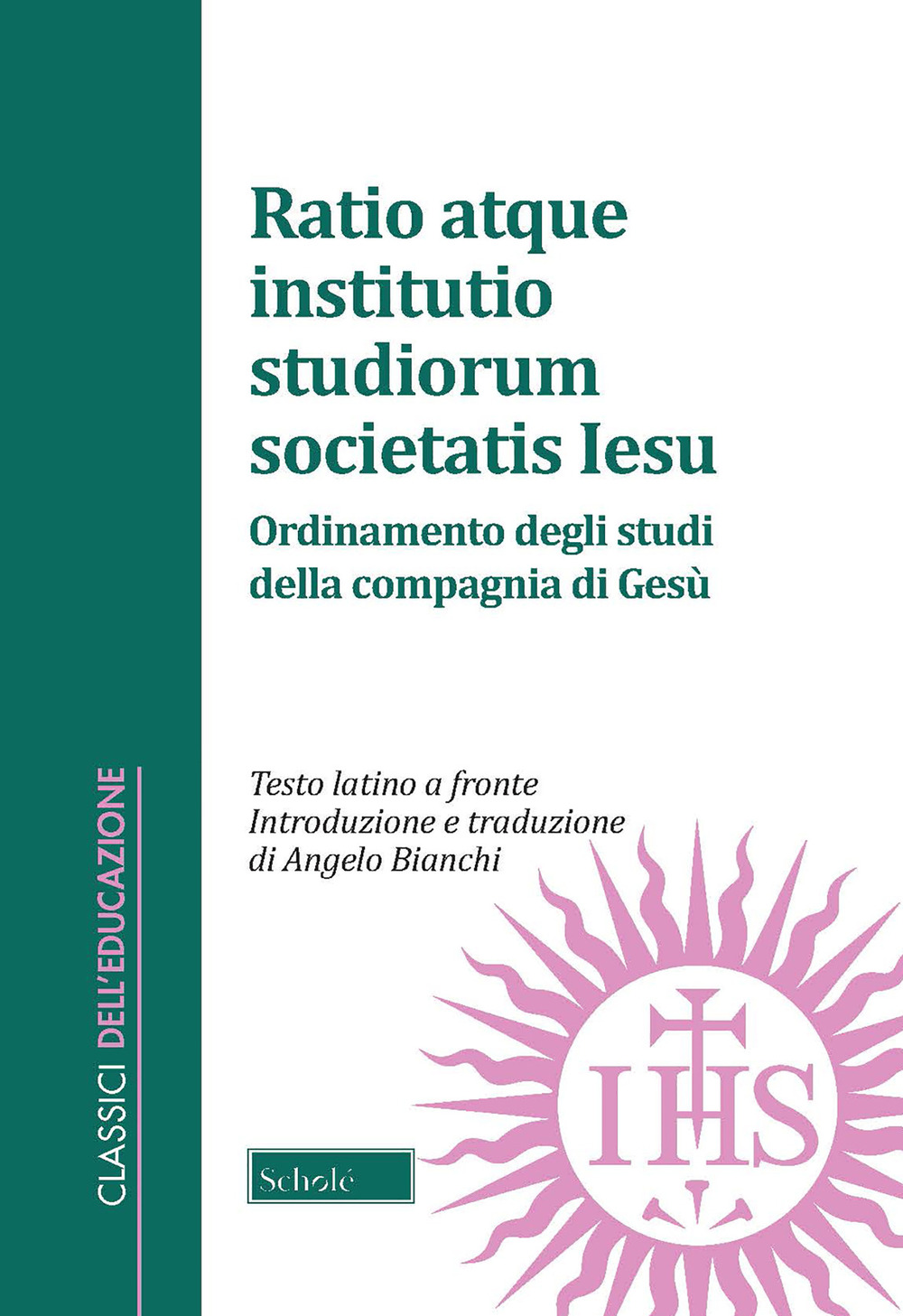 Ratio atque institutio studiorum Societatis Iesus-Ordinamento degli studi della Compagnia di Gesù. Testo latino a fronte