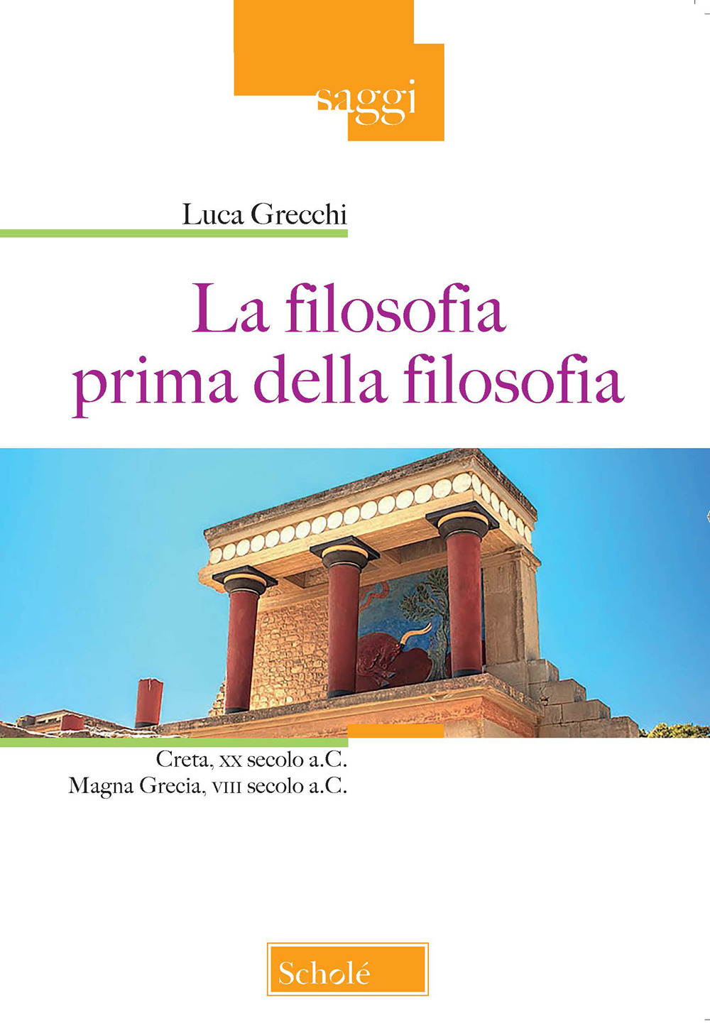 La filosofia prima della filosofia. Creta, XX secolo a. C. Magna Grecia, VIII secolo a. C.