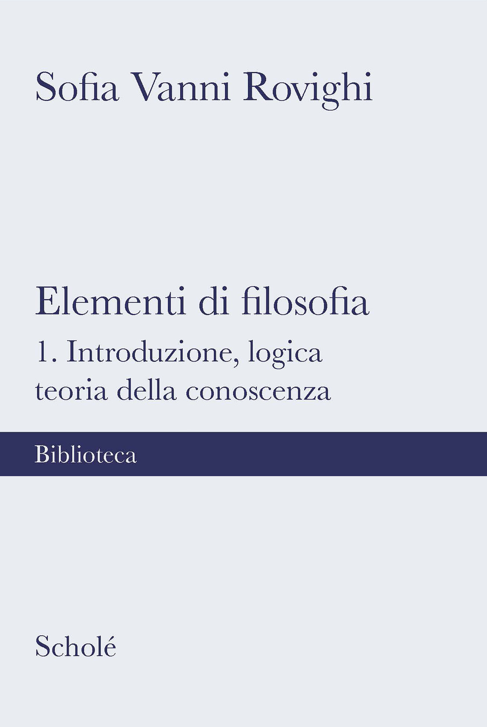 Elementi di filosofia. Nuova ediz.. Vol. 1: Introduzione, logica, teoria della conoscenza